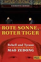 Rote Sonne, Roter Tiger: Rebell und Tyrann. Die Lebensgeschichte des Mao Zedong. Mit vielen Fotos 3407811969 Book Cover