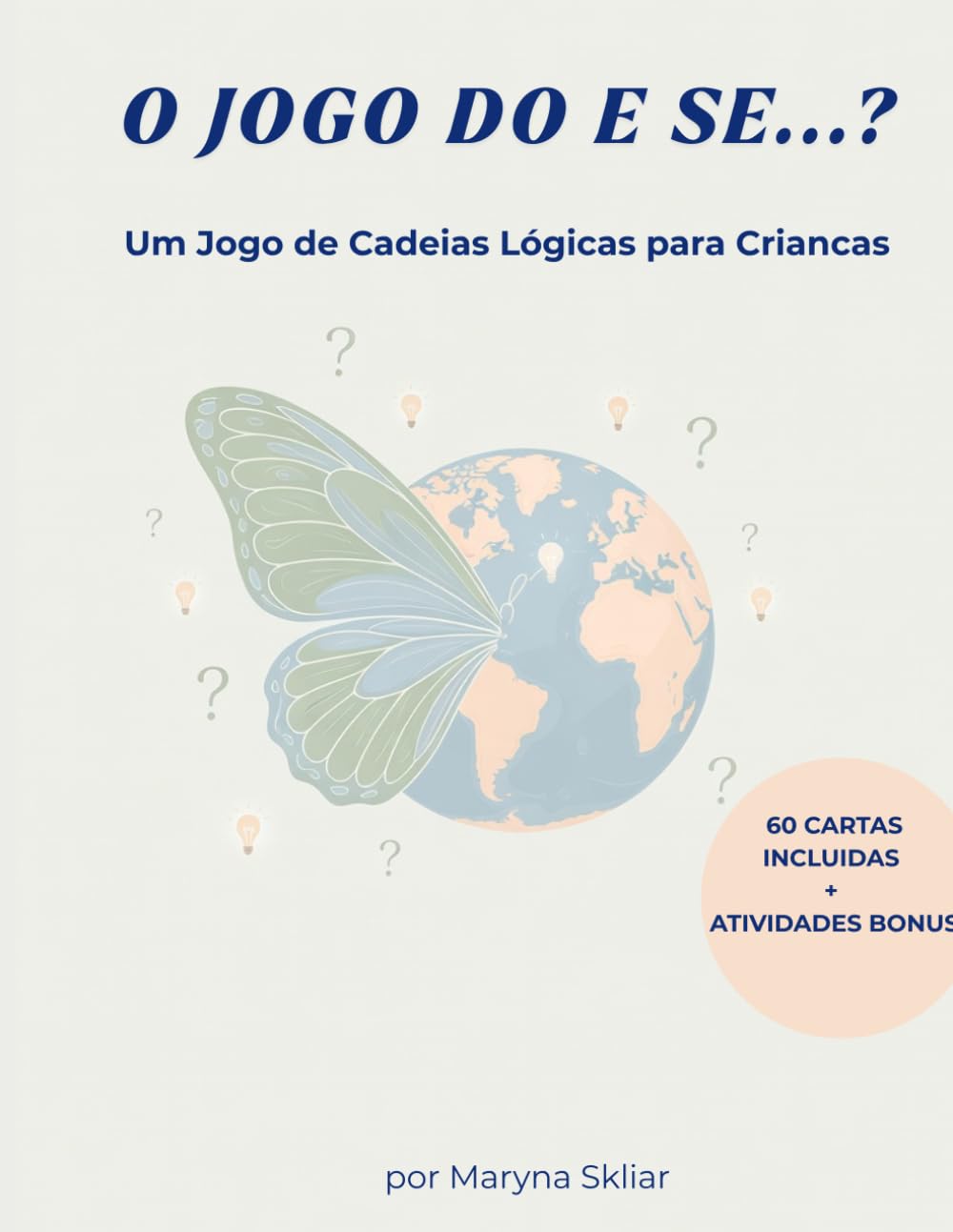 O Jogo do E Se...?: Um Jogo de Cadeias Lógicas para Crianças (What If? Logical chain game)