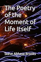 The Poetry of the Moment of Life Itself B0DNB89DSR Book Cover