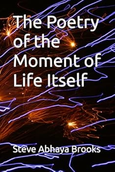 The Poetry of the Moment of Life Itself