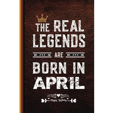 Birthday Gifts for Men : The Real Legends are Born in April: Notebook | Motivational quotes | Mens Gifts for birthday for Dad , boy , husband , ... Man | Personalized Unique gifts for men ideas Cover