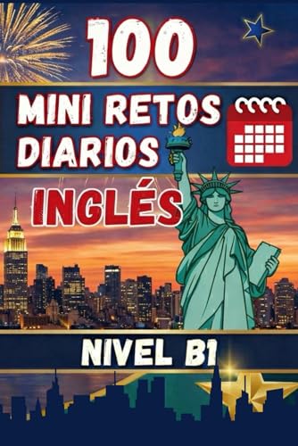 100 MINI RETOS DIARIOS EN INGLÉS: Mini desafíos diarios para aprender inglés de forma práctica. Nivel B1