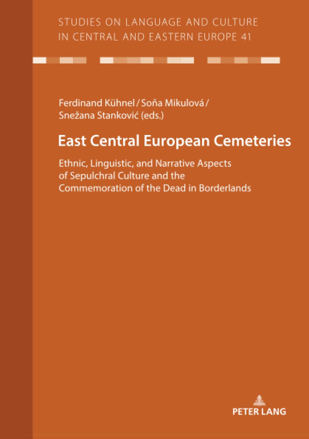 East Central European Cemeteries: Ethnic, Linguistic, and Narrative Aspects of Sepulchral Culture and the Commemoration of the Dead in Borderlands: 41 ... and Culture in Central and Eastern Europe)