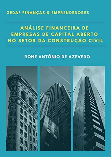 Análise Financeira de Empresas de Capital Aberto do Setor da Construção Civil: Baseada no Cálculo de Índices Padronizados, do autor Rone Antônio de Azevedo