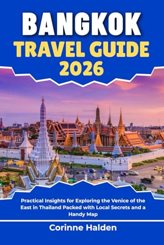 Bangkok Travel Guide 2026: Practical Insights for Exploring the Venice of the East in Thailand Packed with Local Secrets and a Handy Map (Destination Unlocked with Local Map Secrets)