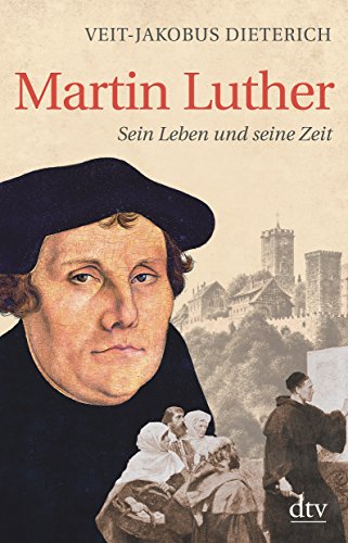 Martin Luther: Sein Leben und seine Zeit