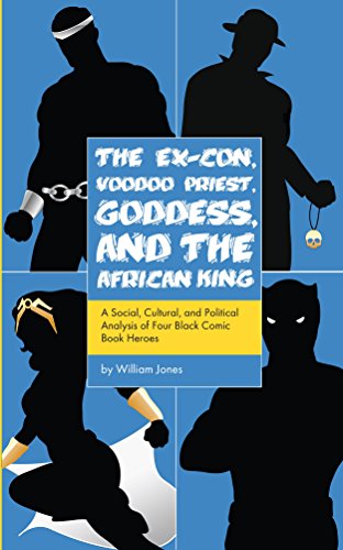 Cover of The Ex-Con, Voodoo Priest, Goddess, and the African King: King: A Social, Cultural, and Political Analysis of Four Black Comic Book Heroes