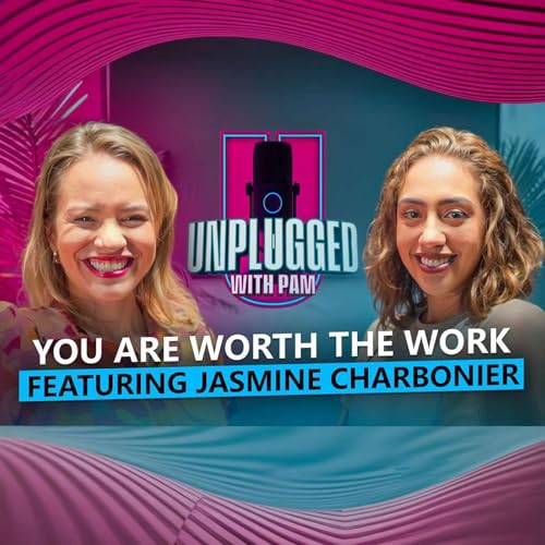 Episode 3: You Are Worth The Work Featuring Jasmine Charbonier
