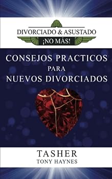 Paperback Consejos Prácticos Para Nuevos Divorciados: Divorciados y Asustados ¡No Más! (Spanish Edition) [Spanish] Book