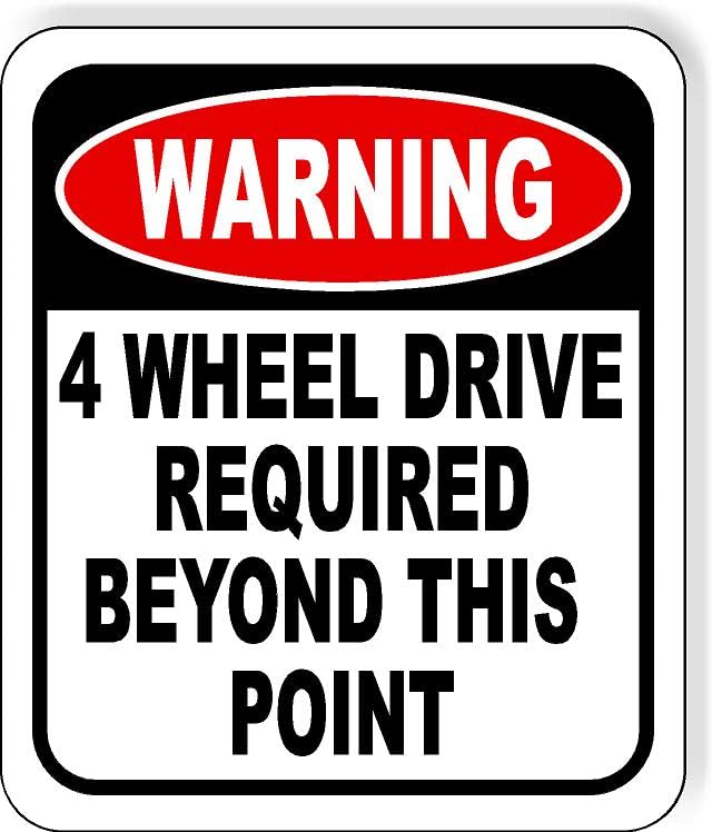 WARNING 4 WHEEL DRIVE REQUIRED BEYOND THIS POINT Aluminum Composite Sign, 15"x18"