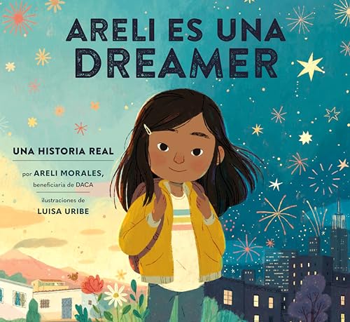 Image of Areli Es Una Dreamer (Areli Is a Dreamer Spanish Edition): Una Historia Real por Areli Morales, Beneficiaria de DACA