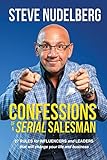Confessions of a Serial Salesman: 27 Rules for Influencers and Leaders that will change your life and business