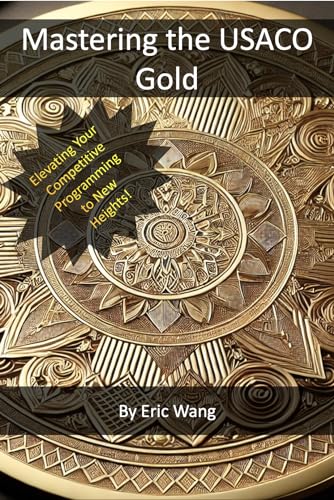 Mastering the USACO Gold: Elevating Your Competitive Programming to New Heights (Pathways to USACO Mastery Book 1)