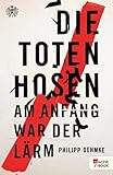  Die Toten Hosen: Am Anfang war der Lärm