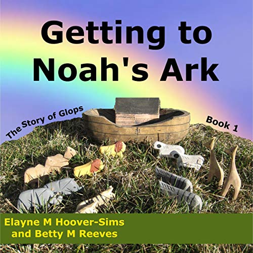 Getting to Noah's Ark by Betty M Reeves, Elayne M Hoover-Sims episode artwork