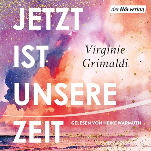Jetzt ist unsere Zeit Audiolibro Por Virginie Grimaldi, Maria Hoffmann-Dartevelle - Übersetzung arte de portada