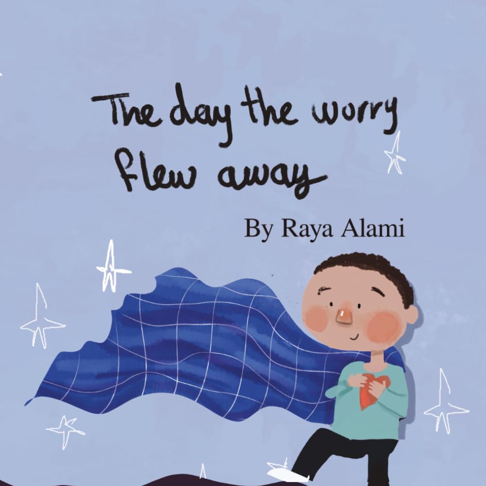 The Day the Worry Flew Away: A Picture Book About Facing Anxiety With Courage
