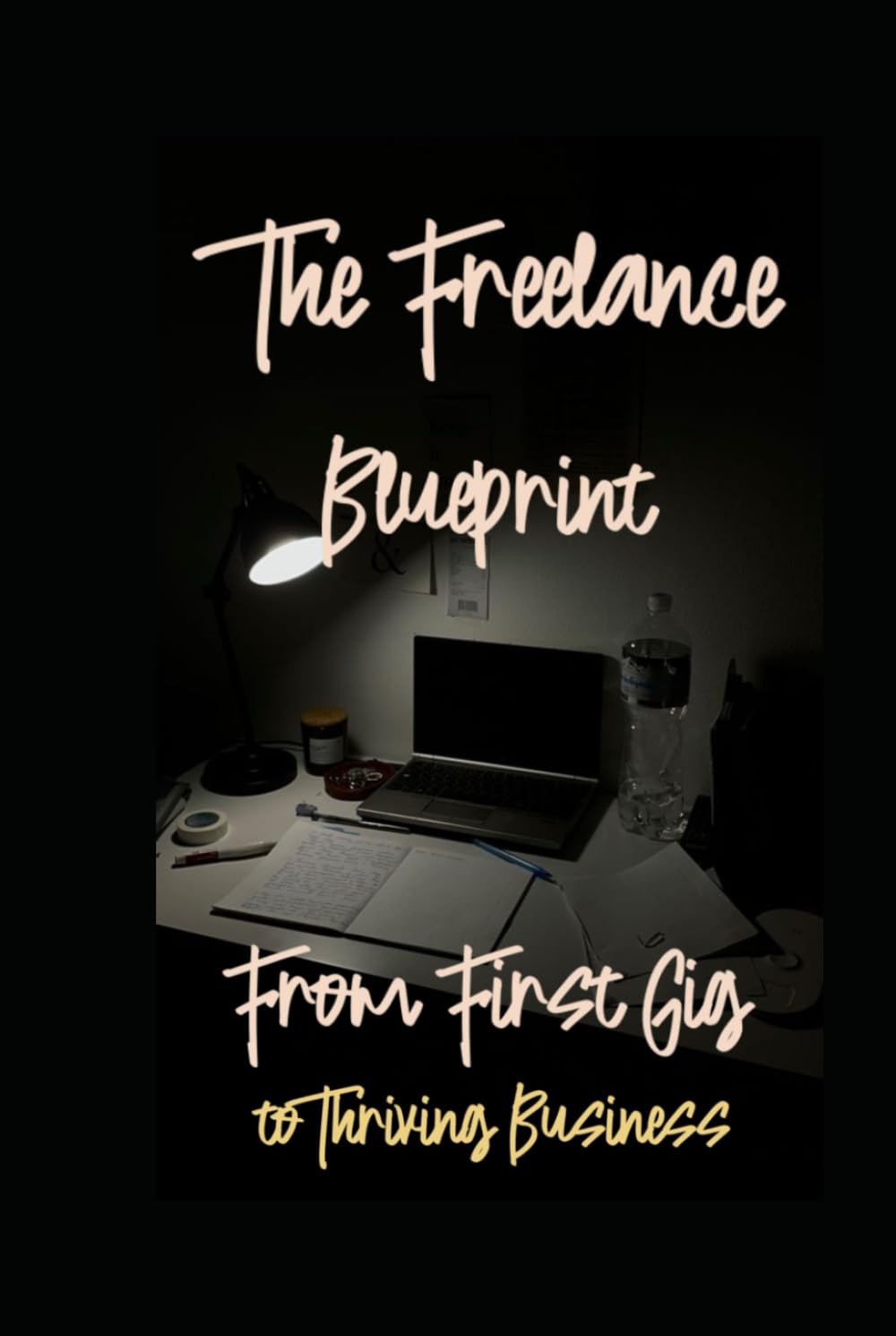 The Freelance Blueprint: From First Gig to Thriving Business