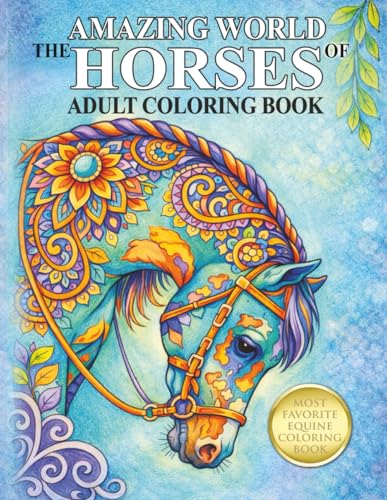 The Amazing World Of Horses: Adult Coloring Book (Amazing Horses)