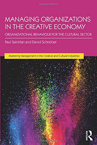 Managing Organizations in the Creative Economy: Organizational Behaviour for the Cultural Sector (Discovering the Creative Industries)