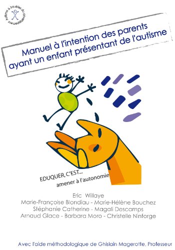 Télécharger Manuel à l'intention des parents ayant un enfant présentant de l'autisme: Eduquer c'est... amener PDF
