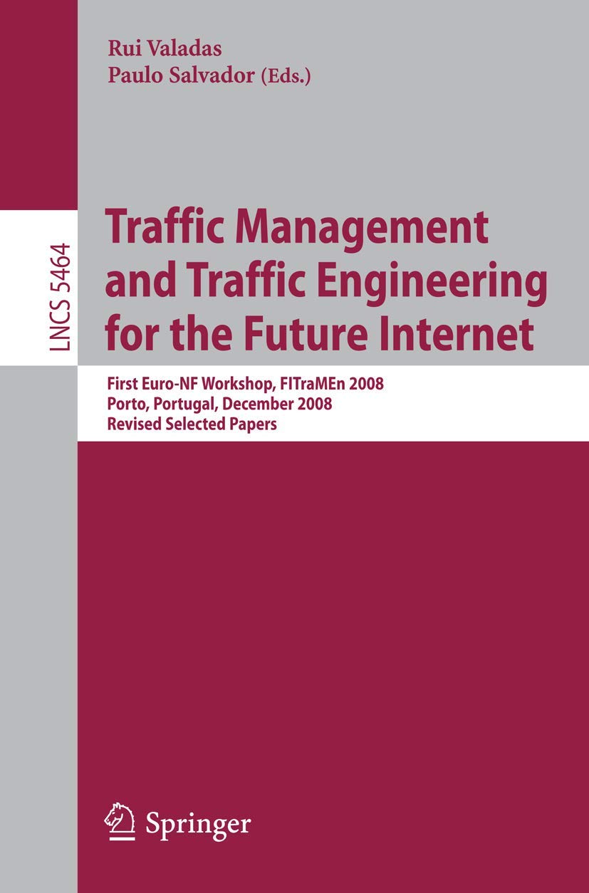 Buy Traffic Management and Traffic Engineering for the Future Internet: First Euro-NF Workshop, FITraMEn 2008, Porto, Portugal, December 11-12, 2008, ... 5464 (Lecture Notes in Computer Science) — BookShops.in