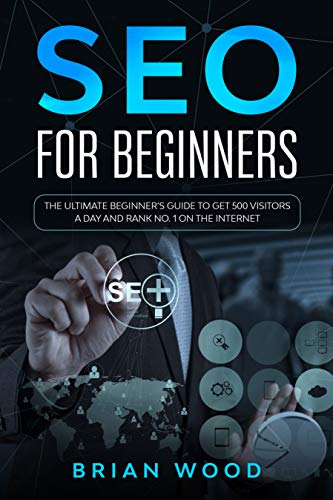 Télécharger SEO for Beginners: The Ultimate Beginner’s Guide to Get 500 Visitors a Day and Rank No. 1 on the I PDF Ebook En Ligne