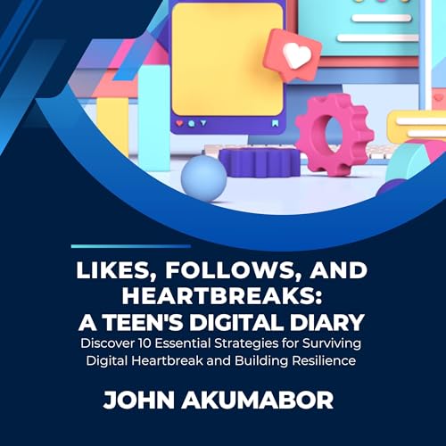 Likes, Follows, and Heartbreaks: A Teen's Digital Diary by John Akumabor episode artwork