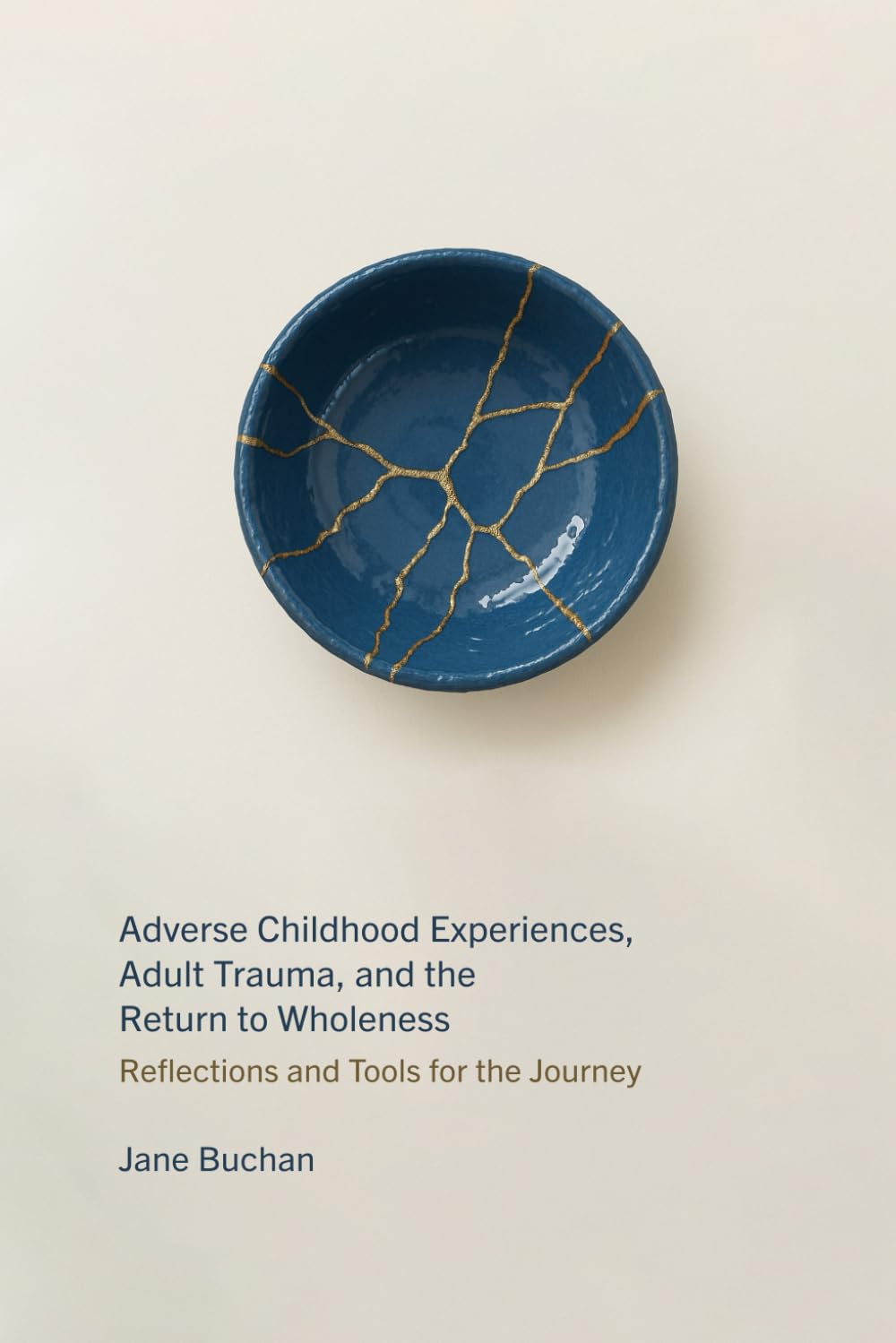Adverse Childhood Experiences, Adult Trauma, and the Return to Wholeness: Reflections and Tools for the Journey