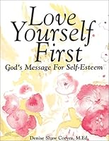 Love Yourself First : God's Message For Self-Esteem 1930417020 Book Cover