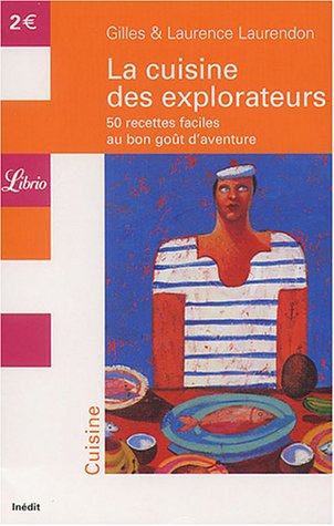 La cuisine des explorateurs: 50 recettes faciles au bon goût d'aventure