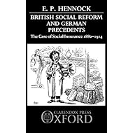 British Social Reform and German Precedents: The Case of Social Insurance 1880-1914