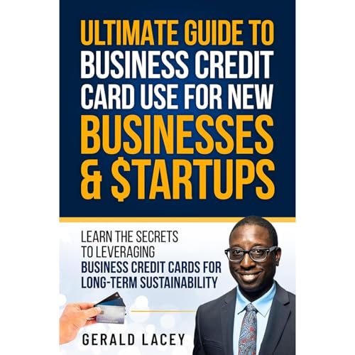 Ultimate Guide To Business Credit Card Use For New Businesses &amp;amp; Startups by Gerald Lacey MBA MSSCM episode artwork