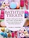 Bathtub Treats: A Guide to Making Bath Bombs, Bath Truffles, and Bath Melts at Home Using All-Natural Skin-Nourishing Ingredients - DIY Bath Bomb Recipes