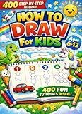 How to Draw for Kids - Drawing Book: 400 Step-by-Step Drawings for Kids Ages 6-12. A Fun & Easy How to Draw Book for Beginners. Learn to Draw Animals, ... - for Birthdays, Christmas, or Any Occasion.