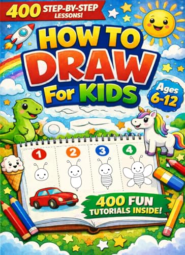 How to Draw for Kids - Drawing Book: 400 Step-by-Step Drawings for Kids Ages 6-12. A Fun & Easy How to Draw Book for Beginners. Learn to Draw Animals, ... - for Birthdays, Christmas, or Any Occasion.