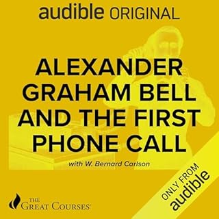 Alexander Graham Bell and the First Phone Call Audiobook By W. Bernard Carlson, The Great Courses cover art