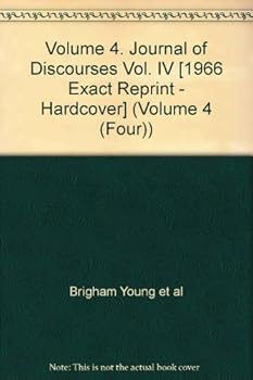Hardcover Volume 4. Journal of Discourses Vol. IV [1966 Exact Reprint - Hardcover] (Volume 4 (Four)) Book