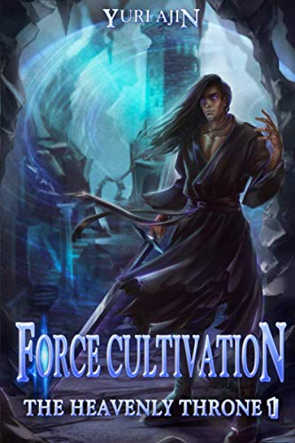 Force Cultivation (The Heavenly Throne): A LitRPG Wuxia Series