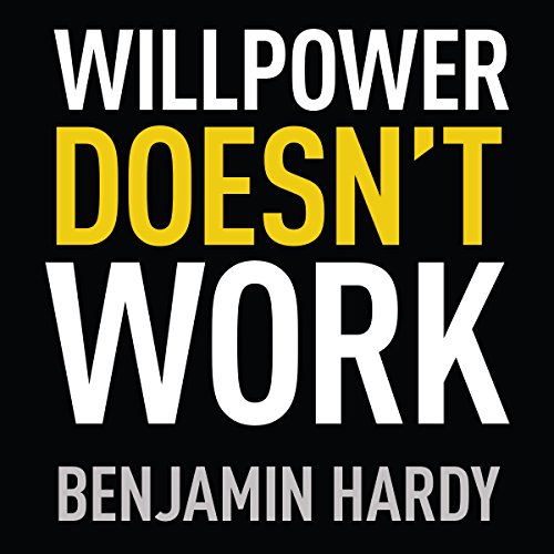 Willpower Doesn't Work: Discover the Hidden Keys to Success