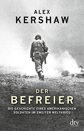 Der Befreier: Die Geschichte eines amerikanischen Soldaten im Zweiten Weltkrieg Der Befreier: Die Geschichte eines amerikanischen Soldaten im Zweiten Weltkrieg