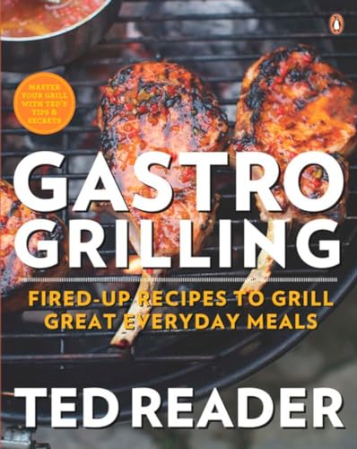 Gastro Grilling: Fired-up Recipes To Grill Great Everyday Meals: A Cookbook