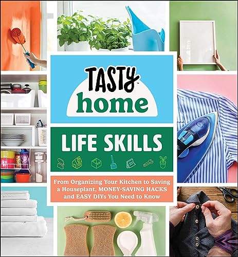 Tasty Home: Life Skills: From Organizing Your Kitchen to Saving a Houseplant, Money-Saving Hacks and Easy DIYs You Need to Know (Tasty Home Series)