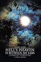 Hell's Heaven Is Between My Ears: (or Heaven's Hell Is Between My Ears) 1490750304 Book Cover