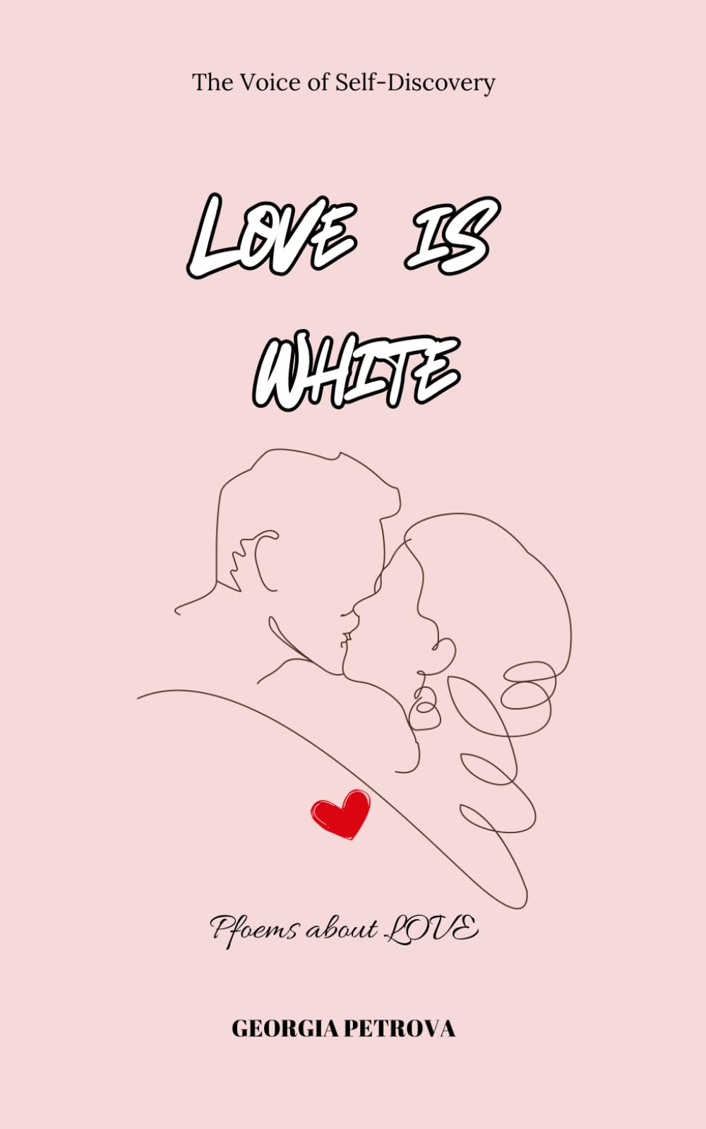 Love is white - Poems about love: Illustrated Short love poems for Him (POEMS OF LOVE AND HEALING)
