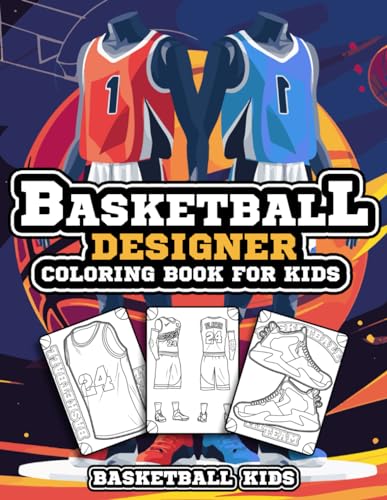 Basketball Designer Coloring Book for Kids: Basketball Jersey Activity Book for Children to Design...