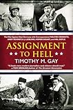 Assignment to Hell: The War Against Nazi Germany with Correspondents Walter Cronkite, Andy Rooney, A .J. Liebling, Homer Bigart, and Hal Boyle