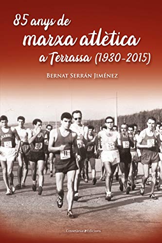 85 Anys De Marxa Atlètica A Terrassa (1930 2015): Amb una extensa informació sobre la prova internacional Terrassa La Mata: 153 (El Tinter)