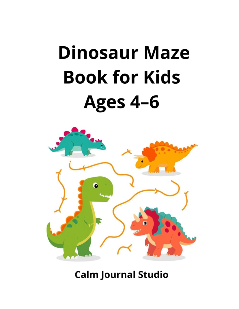 Dinosaur Maze Book for Kids Ages 4–6: Fun and Easy Dinosaur Mazes for Kids