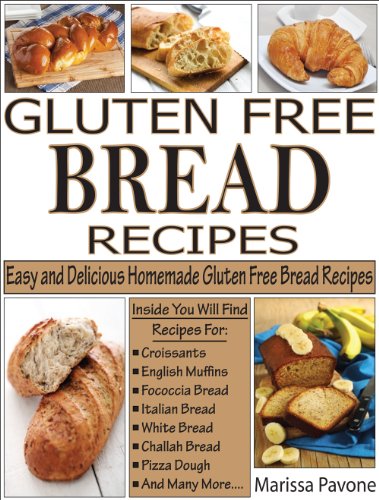 GLUTEN FREE BREAD RECIPES: Easy and Delicious Homemade Gluten Free Bread Recipes